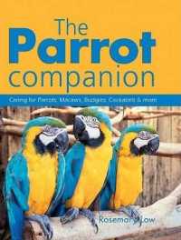 The Parrot Companion : Caring for Parrots, Macaws, Budgies, Cockatiels & More