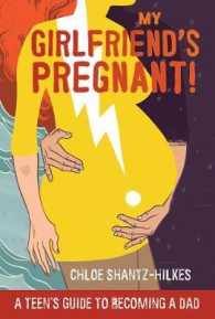 My Girlfriend's Pregnant : A Teen's Guide to Becoming a Dad