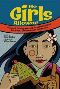No Girls Allowed : Tales of Daring Women Dressed as Men for Love, Freedom and Adventure