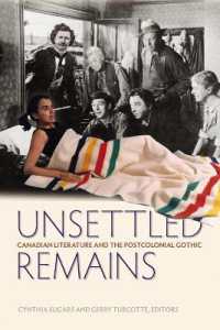Unsettled Remains : Canadian Literature and the Postcolonial Gothic