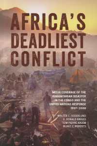 Africa's Deadliest Conflict : Media Coverage of the Humanitarian Disaster in the Congo and the United Nations Response, 1997-2008