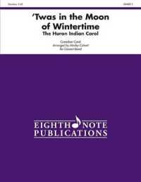 'Twas in the Moon of Wintertime : The Huron Indian Carol, Conductor Score (Eighth Note Publications)