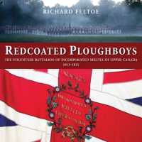 Redcoated Ploughboys : The Volunteer Battalion of Incorporated Militia of Upper Canada, 18131815