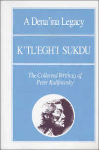 A Dena'ina Legacy: K'Tl'egh'i Sukdu : The Collected Writings of Peter Kalifornsky