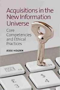 Acquisitions in the New Information Universe : Core Competencies and Ethical Practices