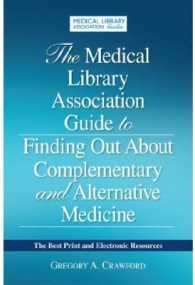 The Medical Library Association Guide to Finding Out about Complementary and Alternative Medicine : The Best Print and Electronic Resources (The Best Print and Electronic Resources)