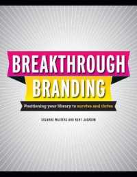 Break-Through Branding : Positioning Your Library to Survive and Thrive