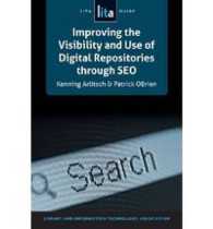 Improving the Visibility and Use of Digital Repositories through SEO : A LITA Guide