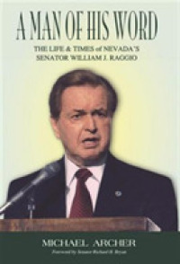 A Man of His Word : The Life & Times of Nevada's Senator William J. Raggio