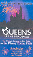 Queens in the Kingdom : The Ultimate Gay and Lesbian Guide to the Disney Theme Parks (Kings in the Kingdom) （1ST）