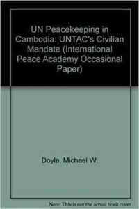 UN Peacekeeping in Cambodia : UNTAC's Civilian Mandate