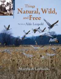Things, Natural, Wild, and Free : The Life of Aldo Leapold