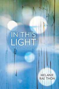 In This Light : New and Selected Stories
