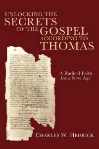 Unlocking the Secrets of the Gospel According to Thomas : A Radical Faith for a New Age