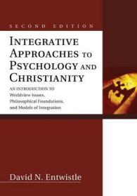 Integrative Approaches to Psychology and Christianity : An Introduction to Worldview Issues， Philosophical Foundations， and Models of Integration