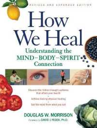 How We Heal， Revised and Expanded Edition : Understanding the Mind-Body-Spirit Connection
