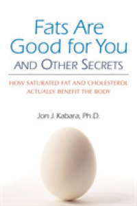 Fats are Good for You and Other Secrets : How Saturated Fat and Cholesterol Actually Benefit the Body （1ST）