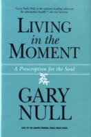 Living in the Moment : A Prescription for the Soul