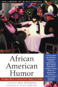 African American Humor : The Best Black Comedy from Slavery to Today (The Library of Black America series)