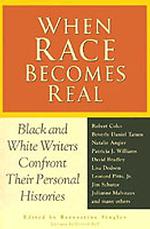 When Race Becomes Real : Black and White Writers Confront Their Personal Histories （1ST）