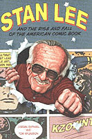 Stan Lee and the Rise and Fall of the American Comic Book -- Hardback