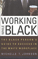Working While Black: the Black Person's Guide to Success in the White Workplace (Black Person's Guides)
