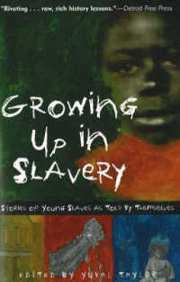 Growing Up in Slavery : Stories of Young Slaves as Told by Themselves