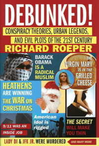 Debunked! : Conspiracy Theories, Urban Legends, and Evil Plots of the 21st Century （1ST）