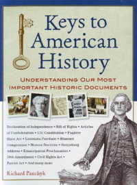 Keys to American History : Understanding Our Most Important Historic Documents -- Hardback