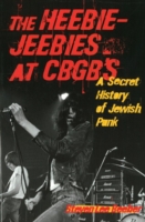 The Heebie-Jeebies at CBGB's : A Secret History of Jewish Punk