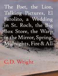 The Poet, the Lion, Talking Pictures, El Farolito, a Wedding in St. Roch, the Big Box Store, the Warp in the Mirror, Spring, Midnights, Fire & All