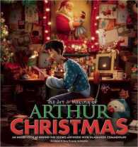 The Art & Making of Arthur Christmas : An inside Look at Behind-The-Scenes Artwork with Filmmaker Commentary