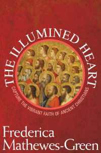 The Illumined Heart : Capture the Vibrant Faith of Ancient Christians