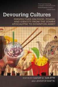 Devouring Cultures : Perspectives on Food, Power, and Identity from the Zombie Apocalypse to Downton Abbey