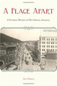 A Place Apart : A Pictorial History of Hot Springs, Arkansas