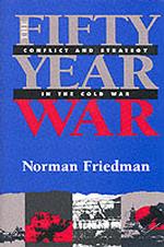 The Fifty-Year War : Conflict and Strategy in the Cold War