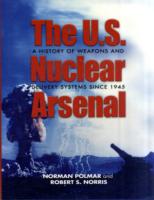 U.S. Nuclear Arsenal : A History of Weapons and Delivery Systems since 1945 -- Hardback