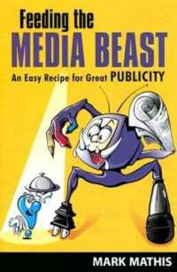 Feeding the Media Beast : Essential Rules to Reap Premier Publicity