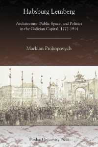 Habsburg Lemberg : Architecture, Public Space, and Politics in the Galician Capital, 1772-1914 (Central European Studies)