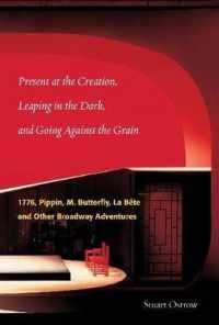 Present at the Creation: Leaping in the Dark and Going against the Grain : 1776, Pippin, M. Butterfly, La Bete & Other Broadway Adventures (Applause Books)