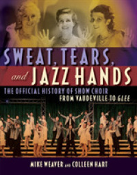 Sweat, Tears and Jazz Hands : The Official History of Show Choir from Vaudeville to Glee