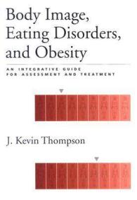 Body Image, Eating Disorders, and Obesity : An Integrative Guide for Assessment