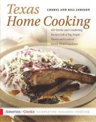 Texas Home Cooking : 400 Terrific and Comforting Recipes Full of Big, Bright Flavors and Loads of Down-home Goodness (America Cooks)