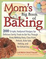 Mom's Big Book of Baking : 200 Simple, Foolproof Recipes for Delicious Family Treats to Get You through Every Birthday Party, Class Picnic, Potluck, B