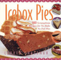 Icebox Pies : 100 Scrumptious Recipes for No-bake No-fail Pies