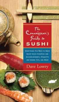 The Connoisseurs Guide to Sushi: Everything You Need to Know About Sushi Varieties and Accompaniments, Etiquette and Dining Tips and More