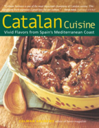 Catalan Cuisine : Vivid Flavors from Spain's Mediterranean Coast （Reprint）