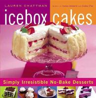 Icebox Cakes : Simply Irresistible No-bake Desserts