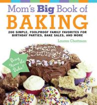 Mom's Big Book of Baking : 200 Simple, Foolproof Family Favorites for Birthday Parties, Bake Sales, and More （SPI）