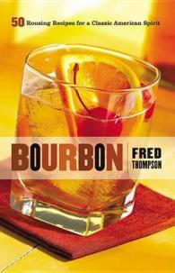Bourbon : 50 Rousing Recipes for a Classic American Spirit